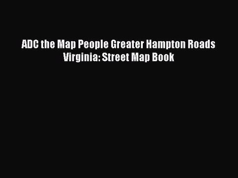 [PDF] ADC the Map People Greater Hampton Roads Virginia: Street Map Book Full Colection