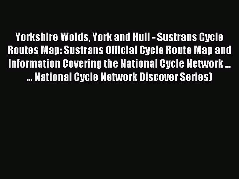 [PDF] Yorkshire Wolds York and Hull - Sustrans Cycle Routes Map: Sustrans Official Cycle Route