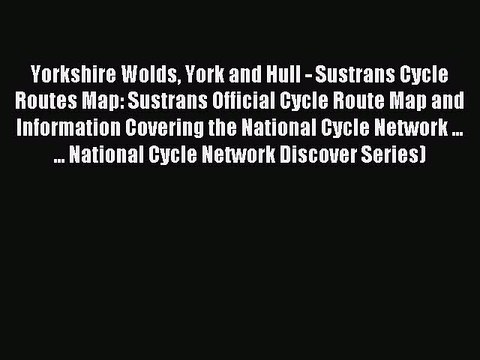 [PDF] Yorkshire Wolds York and Hull - Sustrans Cycle Routes Map: Sustrans Official Cycle Route