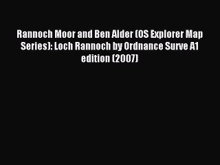 Descargar video: [PDF] Rannoch Moor and Ben Alder (OS Explorer Map Series): Loch Rannoch by Ordnance Surve A1