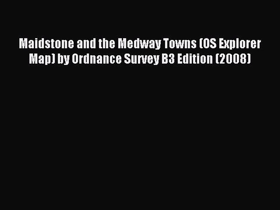 [PDF] Maidstone and the Medway Towns (OS Explorer Map) by Ordnance Survey B3 Edition (2008)
