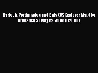[PDF] Harlech Porthmadog and Bala (OS Explorer Map) by Ordnance Survey A2 Edition (2008) Popular