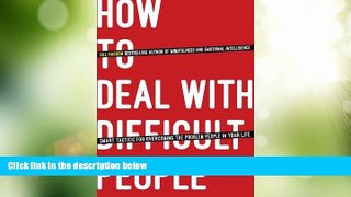 Big Deals  How To Deal With Difficult People: Smart Tactics for Overcoming the Problem People in