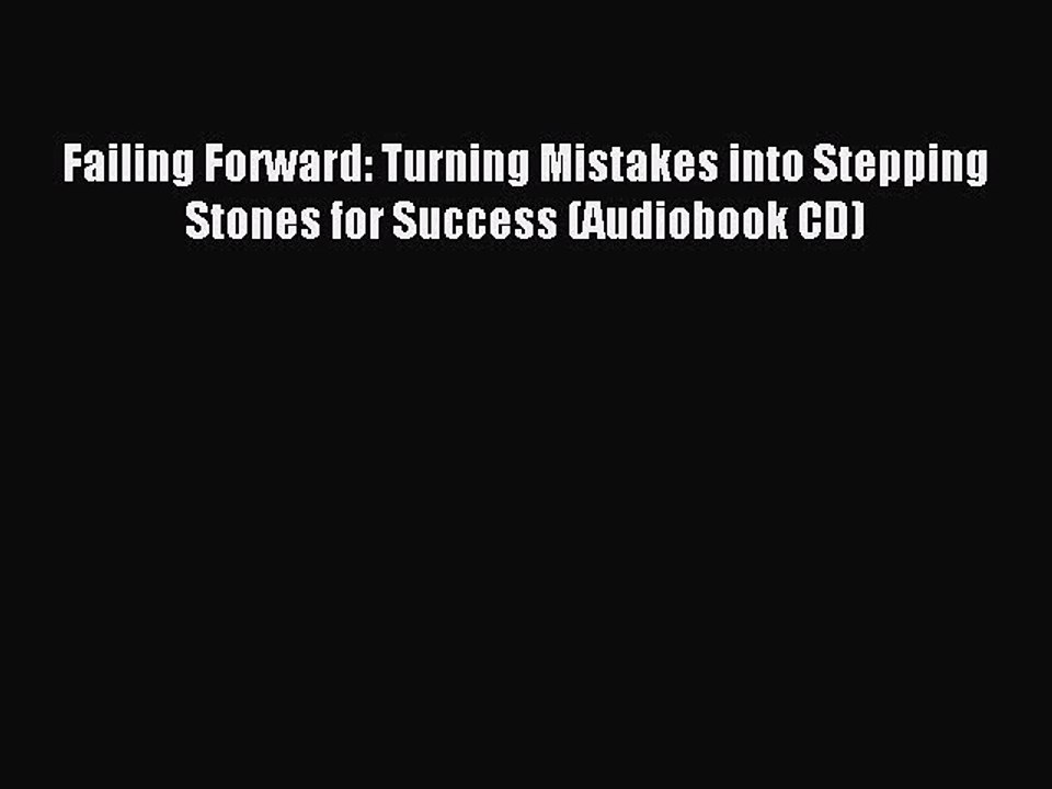 [PDF] Failing Forward: Turning Mistakes into Stepping Stones for Success (Audiobook CD) Full