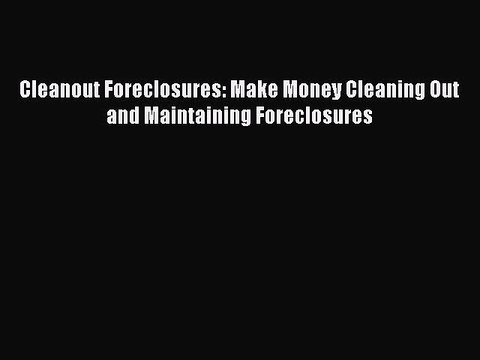 [PDF] Cleanout Foreclosures: Make Money Cleaning Out and Maintaining Foreclosures Popular Online