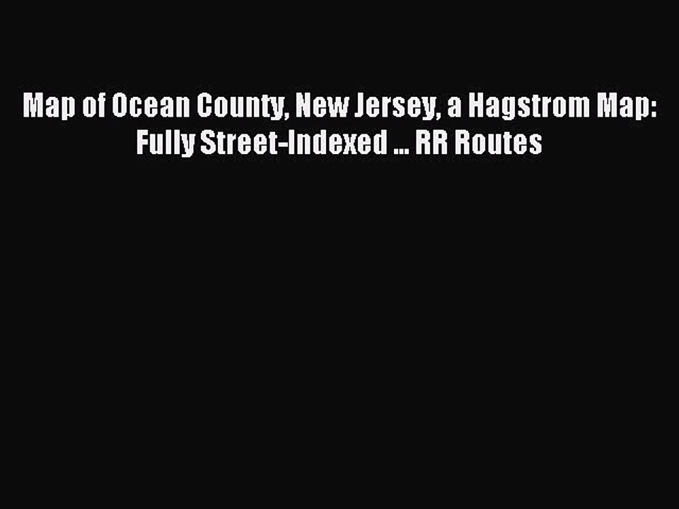 [PDF] Map of Ocean County New Jersey a Hagstrom Map: Fully Street-Indexed ... RR Routes Full