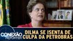 Dilma afirma não ter responsabilidade nos escândalos da Petrobras