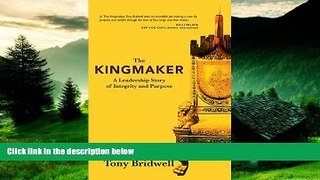 READ FREE FULL  The Kingmaker: A Leadership Story of Integrity and Purpose  READ Ebook Full Ebook