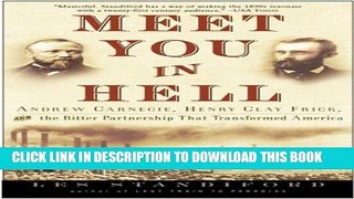 [Download] Meet You in Hell: Andrew Carnegie, Henry Clay Frick, and the Bitter Partnership That
