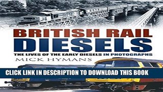 [PDF] British Rail Diesels: The Lives of the Early Diesels in Photographs Full Online