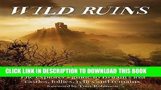 [PDF] Wild Ruins: The Explorer s Guide to Britain Lost Castles, Follies, Relics and Remains