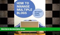 READ book  How to Manage Multiple Blogs Without Going Crazy  FREE BOOOK ONLINE