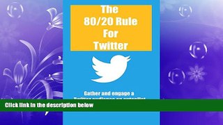 READ book  The 80/20 Rule for Twitter: Gather and Engage a Twitter Audience on Autopilot READ