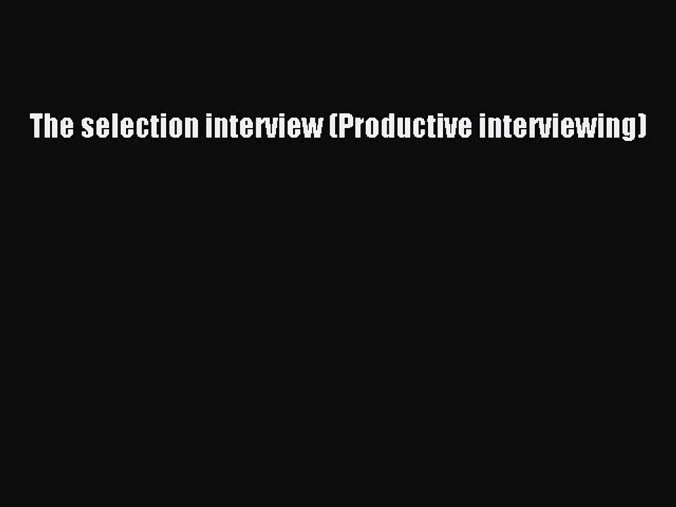 [PDF] The selection interview (Productive interviewing) Full Colection
