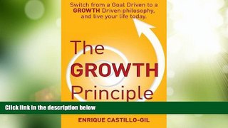 Big Deals  The Growth Principle: Switch from a Goal Driven to a Growth Driven Philosophy, and Live