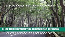 [PDF] cycling to Bohemia: a cycling adventure across Europe (Eurovelo Series Book 4) Full Online