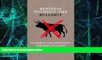 READ FREE FULL  Business Without the Bullsh*t: 49 Secrets and Shortcuts You Need to Know
