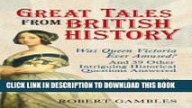 [PDF] Great Tales from British History: Was Queen Victoria Ever Amused? and 39 Other Intriguing