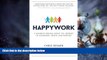 Must Have  Happywork: A Business Parable About the Journey to Teamwork, Profit, and Purpose  READ