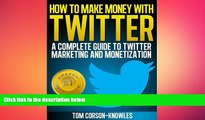 READ book  How To Make Money With Twitter: A Complete Guide To Twitter Marketing And Monetization