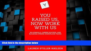 Must Have PDF  You Raised Us, Now Work With Us: Millennials, Career Success, and Building Strong