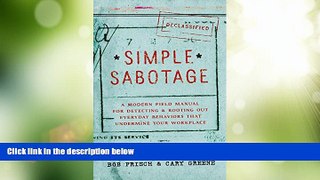 Big Deals  Simple Sabotage: A Modern Field Manual for Detecting and Rooting Out Everyday Behaviors