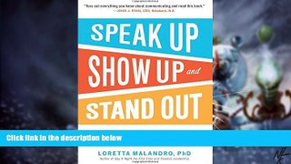 READ FREE FULL  Speak Up, Show Up, and Stand Out: The 9 Communication Rules You Need to Succeed