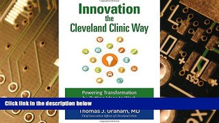 READ FREE FULL  Innovation the Cleveland Clinic Way: Transforming Healthcare by Putting Ideas to