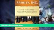 Must Have  Family, Inc.: How to Manage Parents, Siblings, Spouses, Children, and In-Laws in the