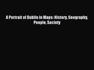 [PDF] A Portrait of Dublin in Maps: History Geography People Society Full Colection
