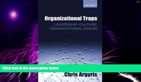 Must Have  Organizational Traps: Leadership, Culture, Organizational Design  READ Ebook Full