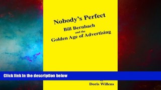 Must Have  Nobody s Perfect: Bill Bernbach and the Golden Age of Advertising  READ Ebook Online
