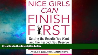 Full [PDF] Downlaod  Nice Girls Can Finish First: Getting the Results You Want and the Respect