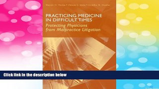 Must Have  Practicing Medicine In Difficult Times: Protecting Physicians From Malpractice
