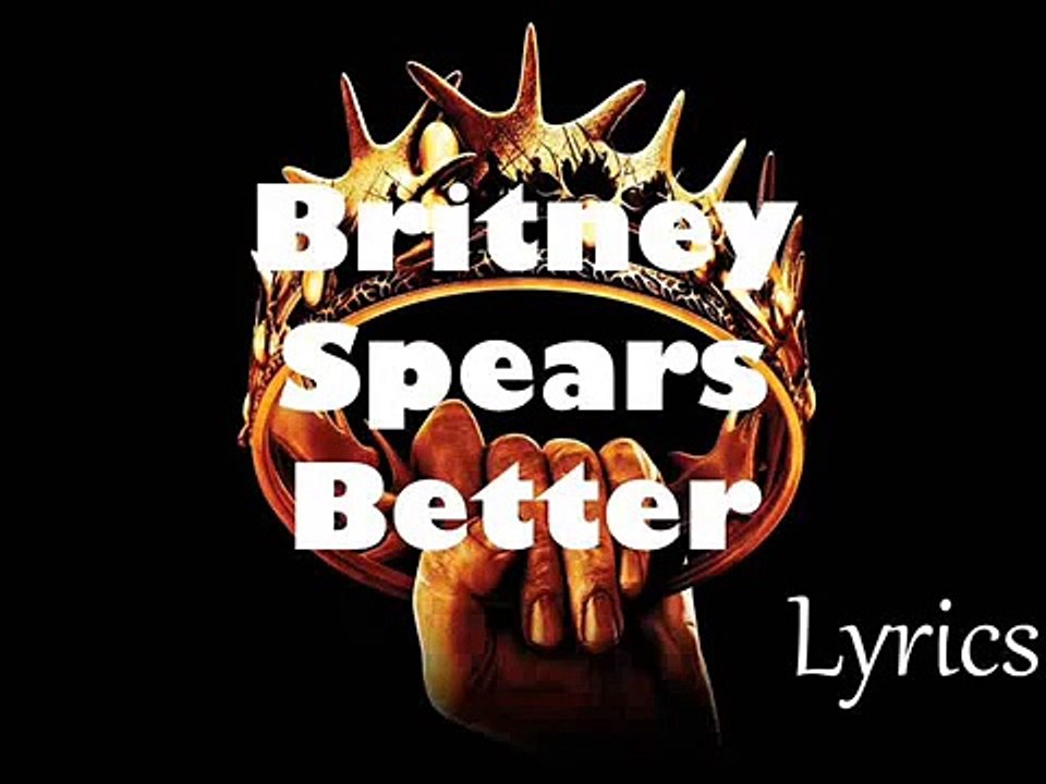 Britney Spears – Better (New Lyrics 2016 Glory)