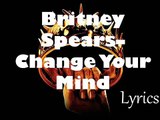 Britney Spears – Change Your Mind (New Lyrics 2016 - Glory)