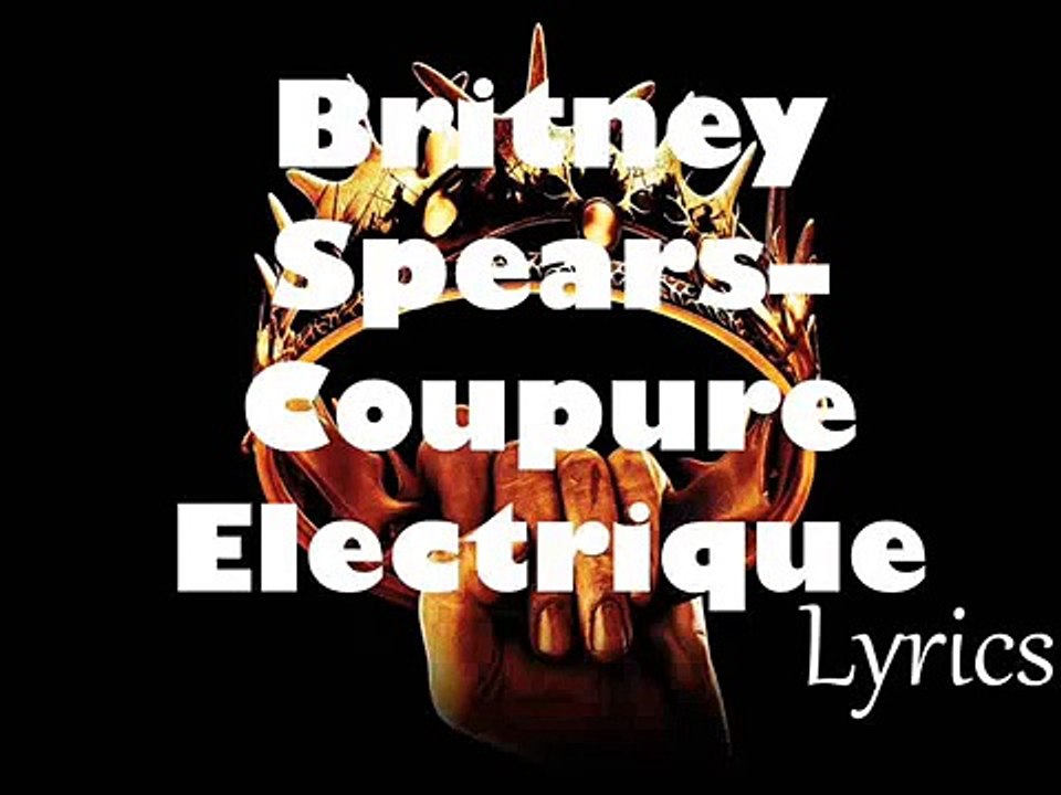 Britney Spears – Coupure Electrique (New Lyrics 2016 Glory)