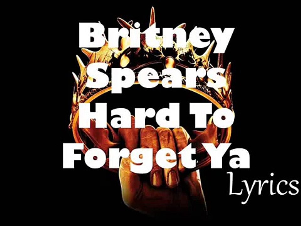 Britney Spears – Hard To Forget Ya (New Lyrics 2016 Glory)