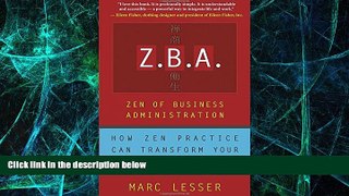 READ FREE FULL  Z.B.A.: Zen of Business Administration - How Zen Practice Can Transform Your Work