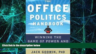 READ FREE FULL  The Office Politics Handbook: Winning the Game of Power and Politics at Work