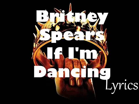 Britney Spears – If I'm Dancing (New Lyrics 2016 Glory)