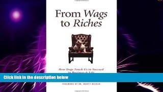 Must Have  From Wags to Riches: How Dogs Teach Us to Succeed in Business   Life  Download PDF
