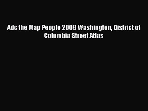 [PDF] Adc the Map People 2009 Washington District of Columbia Street Atlas Popular Colection