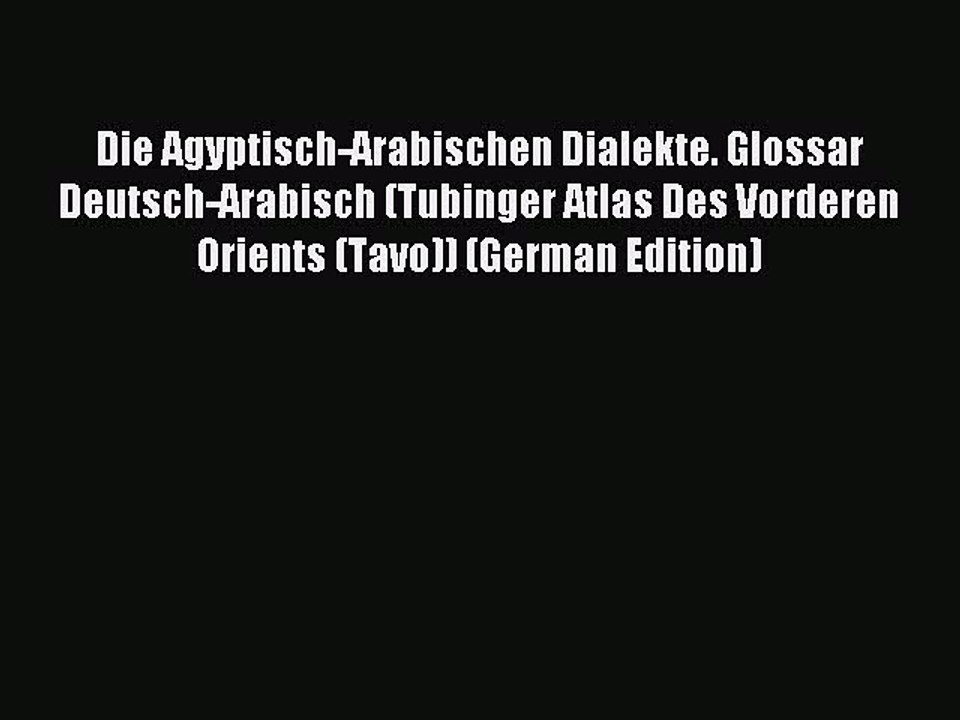 [PDF] Die Agyptisch-Arabischen Dialekte. Glossar Deutsch-Arabisch (Tubinger Atlas Des Vorderen