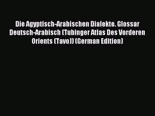 [PDF] Die Agyptisch-Arabischen Dialekte. Glossar Deutsch-Arabisch (Tubinger Atlas Des Vorderen