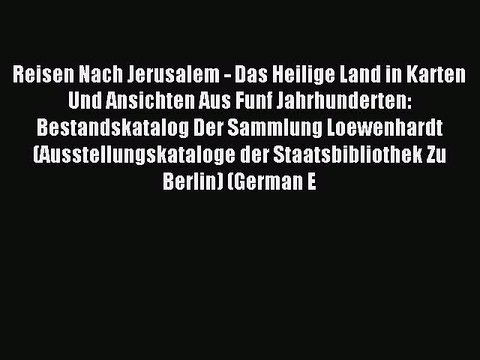 [PDF] Reisen Nach Jerusalem - Das Heilige Land in Karten Und Ansichten Aus Funf Jahrhunderten: