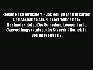 [PDF] Reisen Nach Jerusalem - Das Heilige Land in Karten Und Ansichten Aus Funf Jahrhunderten: