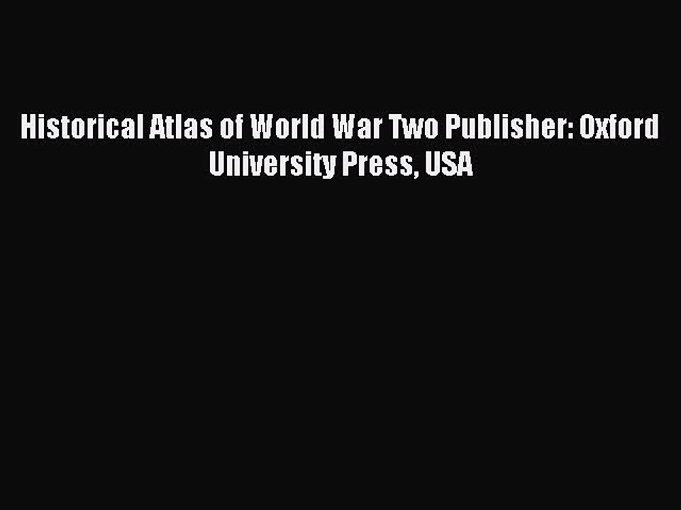 [PDF] Historical Atlas of World War Two Publisher: Oxford University Press USA Popular Online