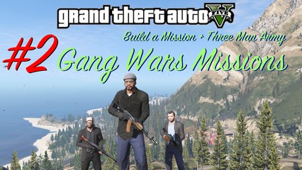 GTA V - Gang Wars Walkthrough #2 (Build a Mission & Three Man Army mods gameplay)