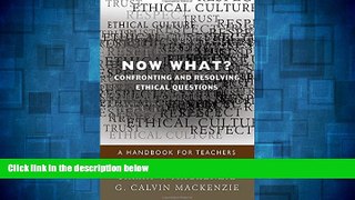 Must Have  Now What? Confronting and Resolving Ethical Questions: A Handbook for Teachers  READ